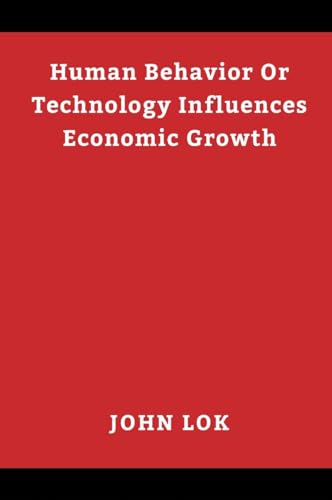 Human Behavior Or Technology Influences Economic Growth von Writat